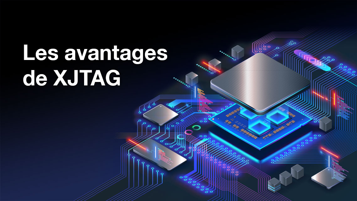 The XJTAG Advantage - FRENCH